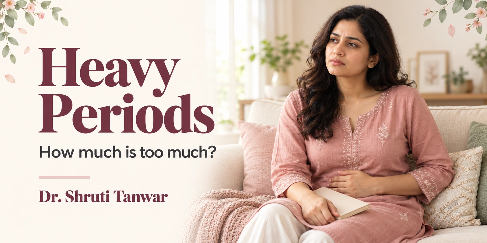 Illustrative article cover: a seated woman holding a notebook, beside the headline “Heavy Periods”, the question “How much is too much?” and the name Dr. Shruti Tanwar